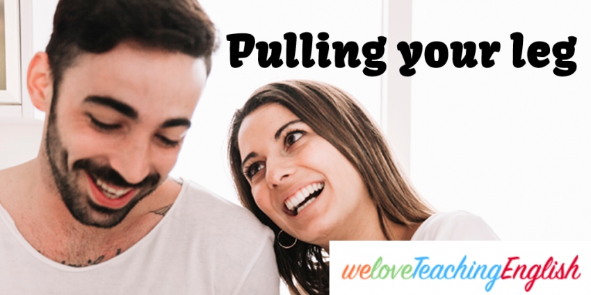 English idiom: I am pulling your leg!